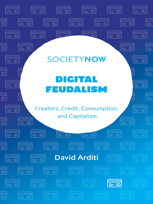 Title details for Digital Feudalism by David Arditi - Available